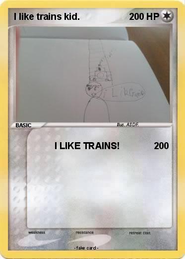 Pokemon I like trains kid.