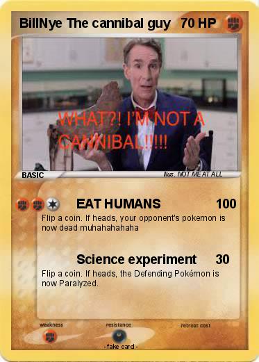 Pokemon BillNye The cannibal guy