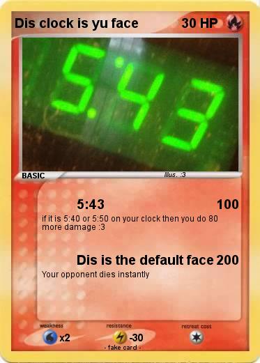 Pokemon Dis clock is yu face