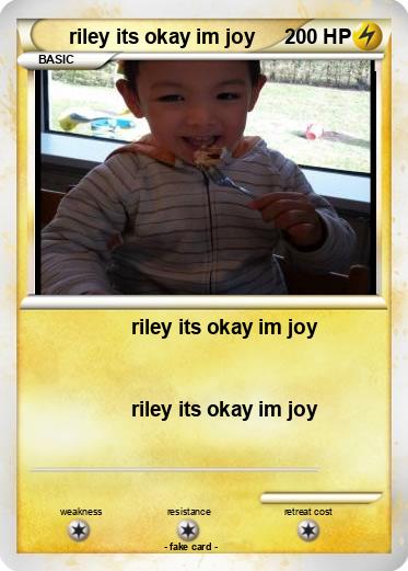 Pokemon riley its okay im joy