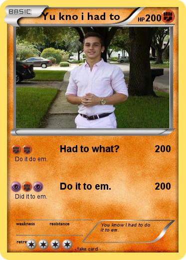 Pokemon Yu kno i had to