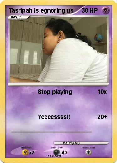 Pokemon Tasripah is egnoring us