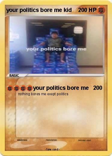 Pokemon your politics bore me kid