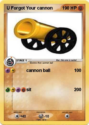 Pokemon U Forgot Your cannon