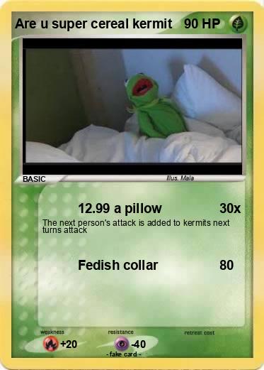 Pokemon Are u super cereal kermit