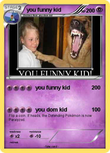 Pokemon you funny kid