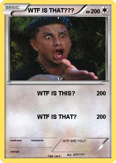 Pokemon WTF IS THAT???
