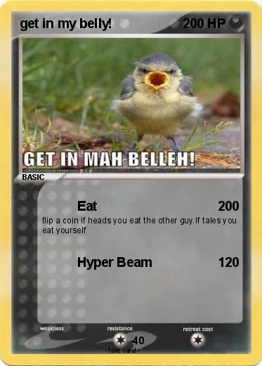 Pokemon get in my belly!