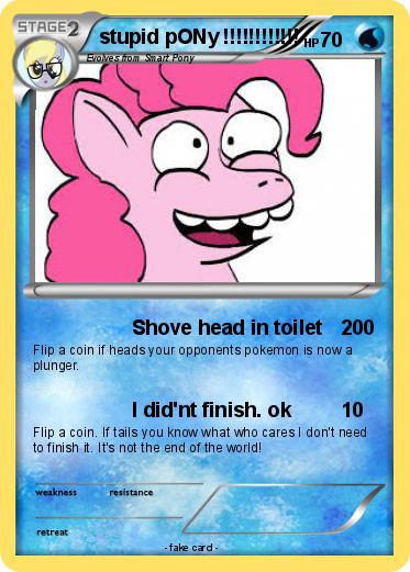 Pokemon stupid pONy !!!!!!!!!!!!