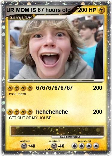 Pokemon UR MOM IS 67 hours old