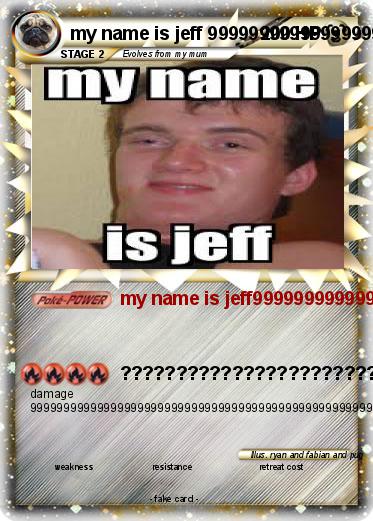 Pokemon my name is jeff 999999999999999999999999999999999999999999999999999999999999999999999999999999