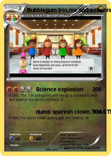 Pokemon Bubblegum trio,me and a spanish clown