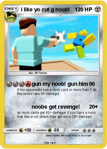 Pokemon i like yo cut g noob!