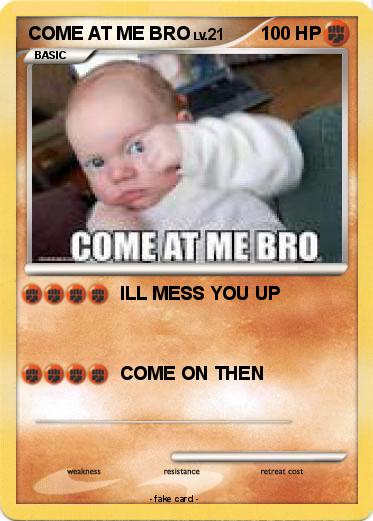 Pokemon COME AT ME BRO