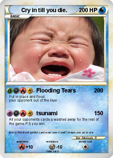 Pokemon Cry in till you die.