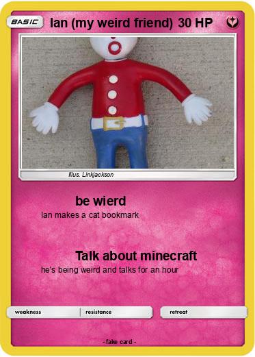 Pokemon Ian (my weird friend)