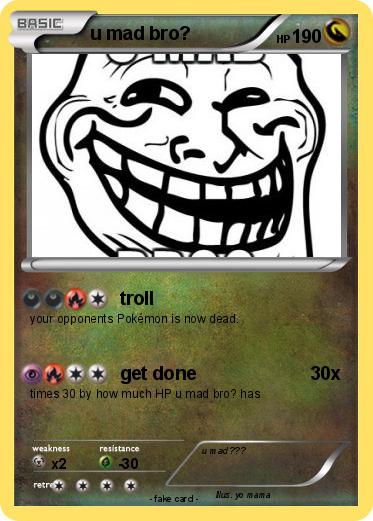 Pokemon u mad bro?