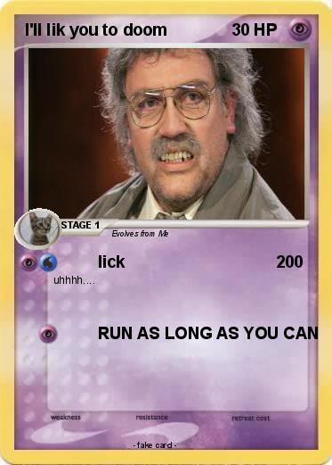 Pokemon I'll lik you to doom