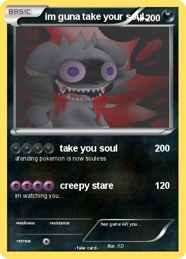 Pokemon im guna take your soul...