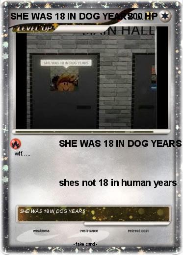Pokemon SHE WAS 18 IN DOG YEARS