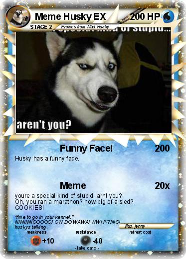 PokÃ©mon Meme Husky EX - Funny Face! - My Pokemon Card