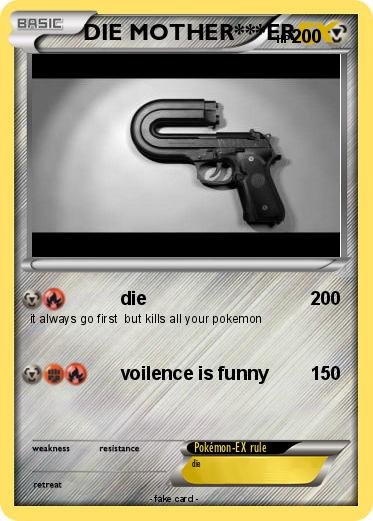 Pokemon DIE MOTHER***ER
