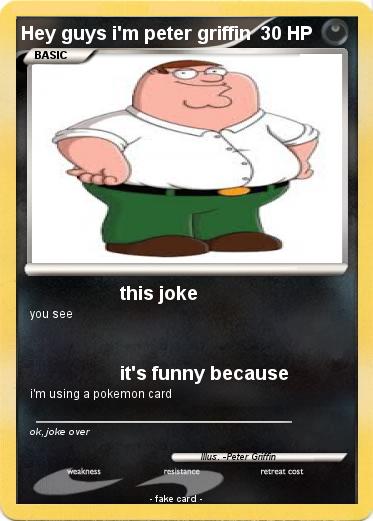 Pokemon Hey guys i'm peter griffin