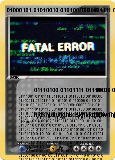 Pokemon 01000101 01010010 01010010 01001111 01010010 00100000 01100110 01100001 01110100 01100001 01101100