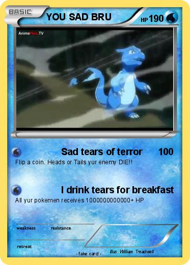 Pokemon YOU SAD BRU