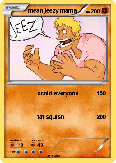 Pokemon mean jeezy mama