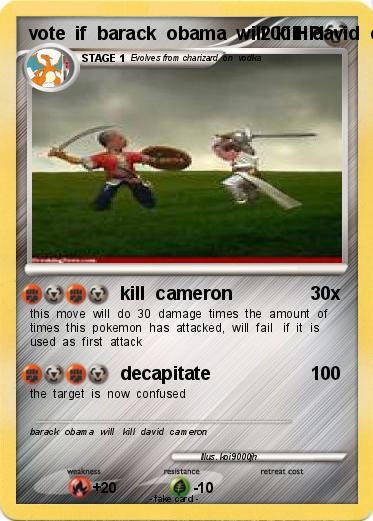 Pokemon vote  if  barack  obama  will  kill  david  cameron