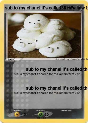 Pokemon sub to my chanel it's called the mallow brothers 712