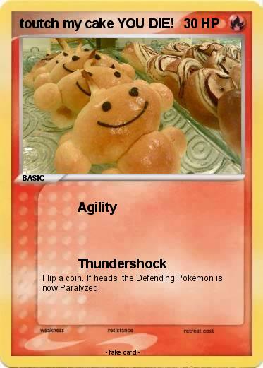 Pokemon toutch my cake YOU DIE!