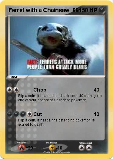 Pokemon Ferret with a Chainsaw  99 
