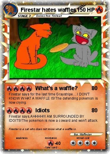 Pokemon Firestar hates waffles