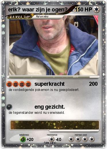 Pokemon erik? waar zijn je ogen?