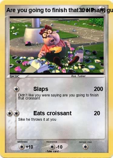 Pokemon Are you going to finish that croissant guy