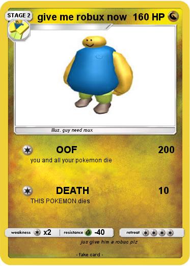 Pokemon give me robux now
