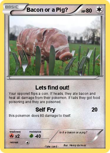 Pokemon Bacon or a Pig?
