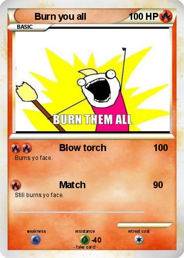 Pokemon Burn you all
