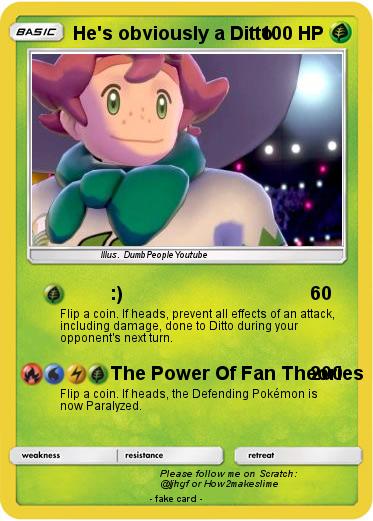 Pokemon He's obviously a Ditto