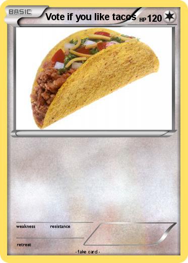 Pokemon Vote if you like tacos