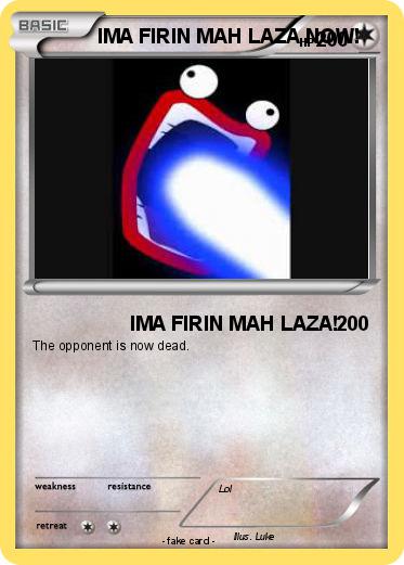 Pokemon IMA FIRIN MAH LAZA NOW!