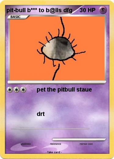 Pokemon pit-bull b*** to b@lls dfg