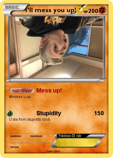 Pokemon I’ll mess you up!