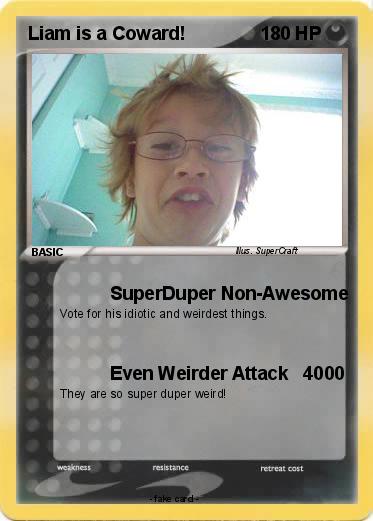 Pokemon Liam is a Coward!