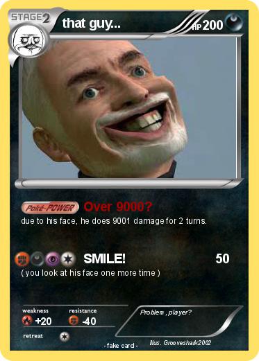Pokemon that guy...
