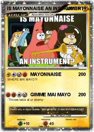 Pokemon IS MAYONNAISE AN INSTRUMENT?