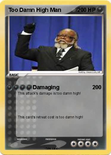 Pokemon Too Damn High Man