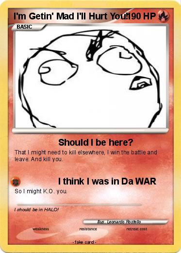 Pokemon I'm Getin' Mad I'll Hurt You!